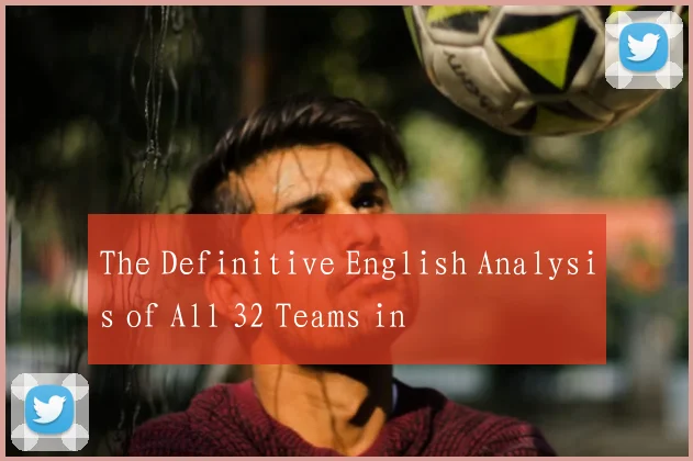 The Definitive English Analysis of All 32 Teams in